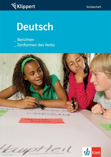 Deutsch: Berichten /Zeitformen des Verbs: Schülerheft 5./6. Schuljahr (Klippert bei Klett)