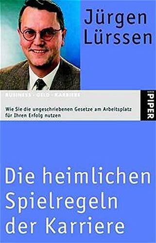 Die heimlichen Spielregeln der Karriere: Wie Sie die ungeschriebenen Gesetze am Arbeitsplatz für Ihren Erfolg nutzen (Piper Taschenbuch, Band 3820)