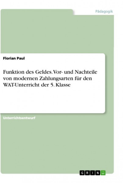 Funktion des Geldes. Vor- und Nachteile von modernen Zahlungsarten für den WAT-Unterricht der 5. Klasse