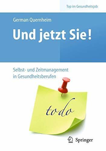 Und jetzt Sie! – Selbst- und Zeitmanagement in Gesundheitsberufen (Top im Gesundheitsjob)