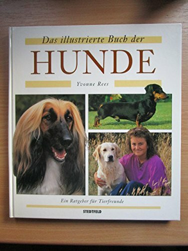 Das illustrierte Buch der Hunde. Ein Ratgeber für Tierfreunde