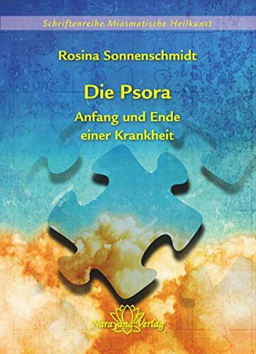 Die Psora - Anfang und Ende einer Krankheit: Schriftenreihe Miasmatische Heilkunst Band 5