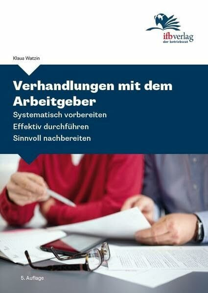 Verhandlungen mit dem Arbeitgeber: Systematisch vorbereiten, effektiv durchführen, sinnvoll nachbereiten
