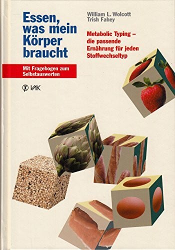 Essen, was mein Körper braucht: Metabolic Typing - die passende Ernährung für jeden Stoffwechseltyp