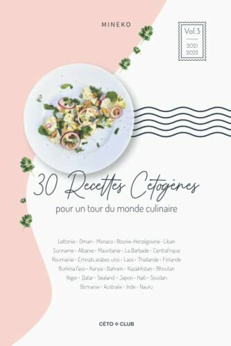 30 recettes cétogènes du monde: Un tour du monde culinaire Vol.3 (Tour du monde culinaire cétogène, Band 3)