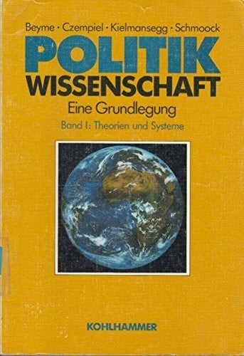 Politikwissenschaft: Eine Grundlegung / Theorien und Systeme