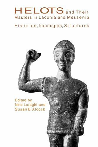Helots and Their Masters in Laconia and Messenia: Histories, Ideologies, Structures