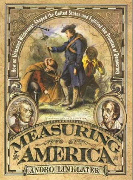 Measuring America: How an Untamed Wilderness Shaped the United States and Fulfilled the Promise of Democracy