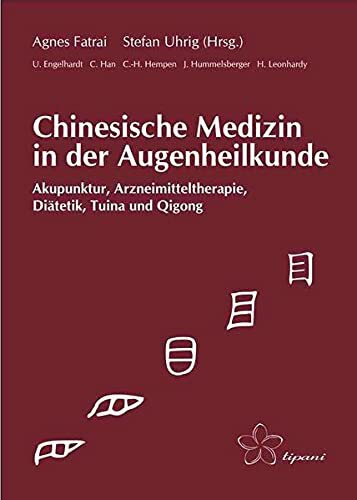 Chinesische Medizin in der Augenheilkunde: Akupunktur, Arzneimitteltherapie, Diätetik, Tuina und Qigong