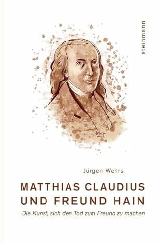 Matthias Claudius und Freund Hain: Die Kunst, sich den Tod zum Freund zu machen
