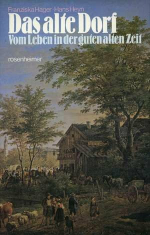 Das alte Dorf. Vom Leben in der guten alten Zeit