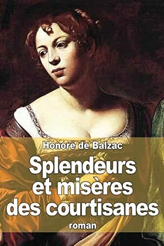 Splendeurs et misères des courtisanes Splendeurs et misères des courtisanes