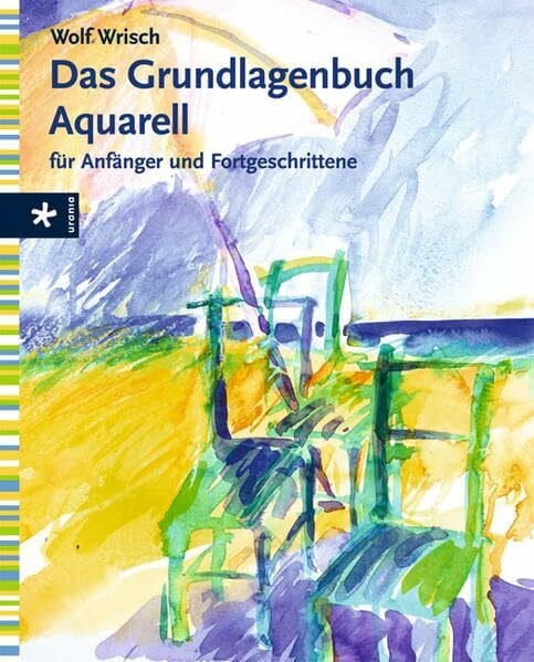 Das Grundlagenbuch Aquarell für Anfänger und Fortgeschrittene