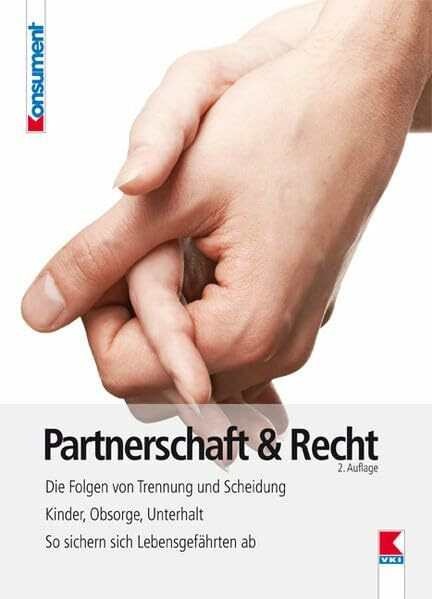 Partnerschaft & Recht: Die Folgen von Trennung und Scheidung. Kinder, Obsorge und Unterhalt. So sichern sich Lebensgefährten ab