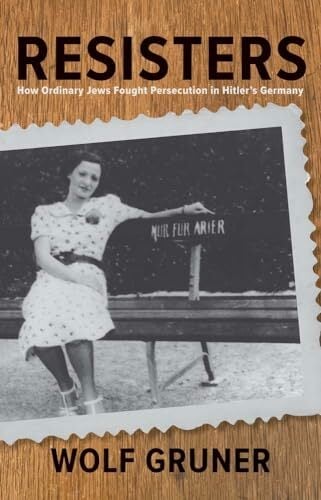 Resisters: How Ordinary Jews Fought Persecution in Hitler's Germany Resisters: How Ordinary Jews Fought Persecution in Hitler's Germany
