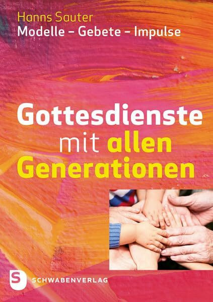 Gottesdienste mit allen Generationen: Modelle - Gebete - Impulse