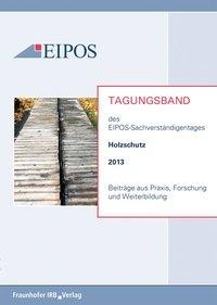 Tagungsband der EIPOS-Sachverständigentage Holzschutz 2013
