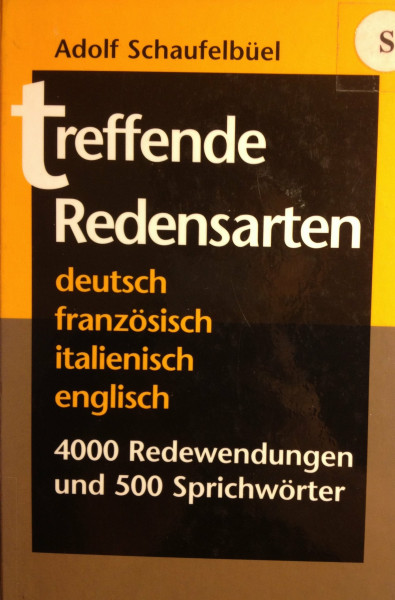 Treffende Redensarten: Viersprachig - 4000 Redewendungen und 500 Sprichwörter