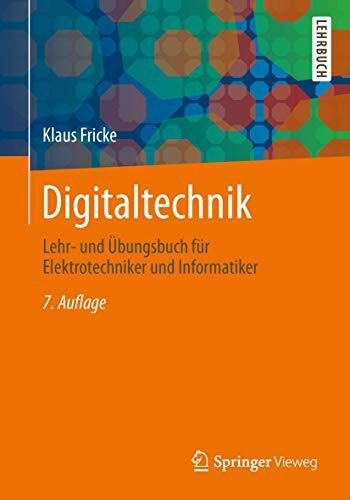 Digitaltechnik: Lehr- und Übungsbuch für Elektrotechniker und Informatiker