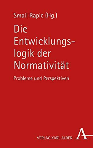 Die Entwicklungslogik der Normativität: Probleme und Perspektiven