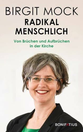 Radikal menschlich: Von Brüchen und Aufbrüchen in der Kirche: Von Brüchen und Aufbrüchen in der Kirche. Menschlichkeit vor Dogma: Nächstenliebe und ... für die katholische Kirche der Zukunft