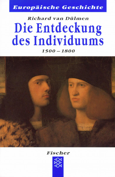Die Entdeckung des Individuums. 1500-1800 (Europäische Geschichte)