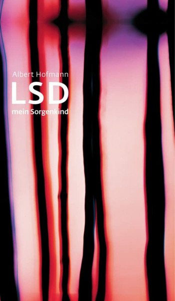 LSD – Mein Sorgenkind: Die Entdeckung einer "Wunderdroge"