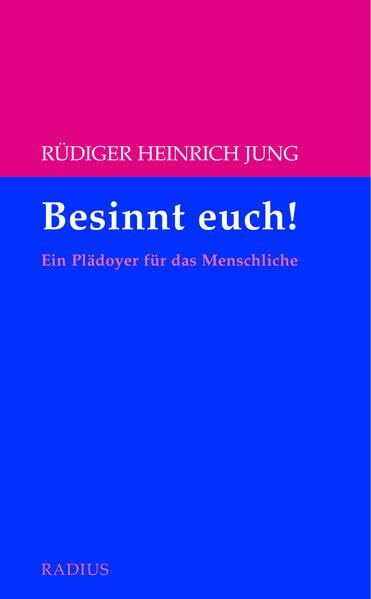Besinnt euch!: Ein Plädoyer für das Menschliche