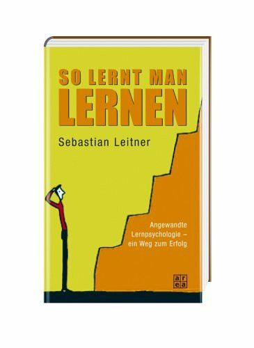 So lernt man lernen: Angewandte Lernpsychologie - ein Weg zum Erfolg