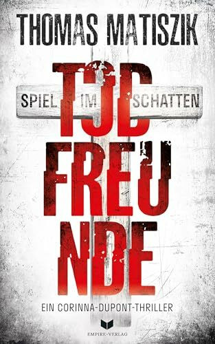 Todfreunde - Spiel im Schatten (Ein Corinna-Dupont-Thriller)