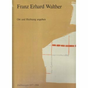 Franz Erhard Walther. Ort und Richtung angeben. Zeichnungen 1957-1984