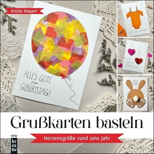 Grußkarten basteln: Herzensgrüße rund ums Jahr für Ostern, Weihnachten, Geburtstag, Valentinstag u.v.m. (mitp Kreativ)