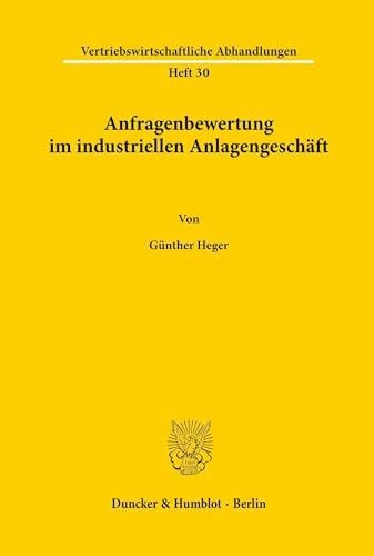 Anfragenbewertung im industriellen Anlagengeschäft. (Vertriebswirtschaftliche Abhandlungen, Band 30)