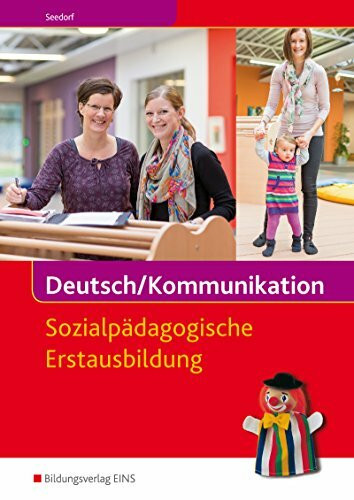 Deutsch/Kommunikation - Sozialpädagogische Erstausbildung: Arbeitsbuch für Kinderpflege und Sozialassistenz: Ein Arbeitsbuch für Kinderpflege und ... für Kinderpflege und Sozialassistenz)