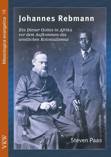 Johannes Rebmann: Ein Diener Gottes in Afrika vor dem Aufkommen des westlichen Kolonialismus (edition afem - mission academics)