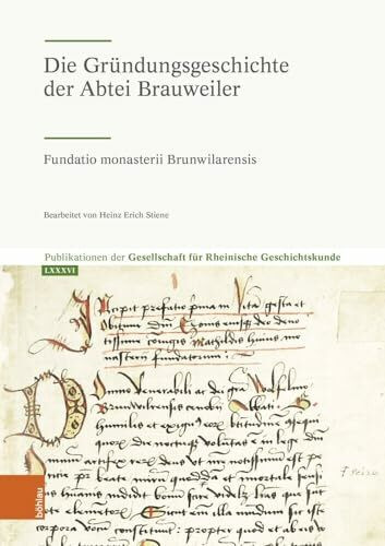 Die Gründungsgeschichte der Abtei Brauweiler*: Fundatio monasterii Brunwilarensis (Publikationen der Gesellschaft für Rheinische Geschichtskunde)