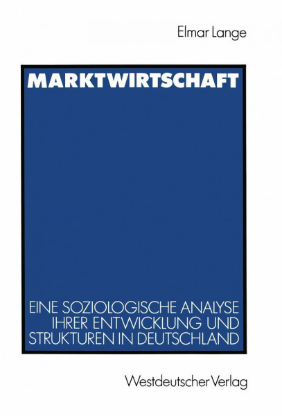 Marktwirtschaft: Eine Soziologische Analyse Ihrer Entwicklung und Strukturen in Deutschland (German Edition)