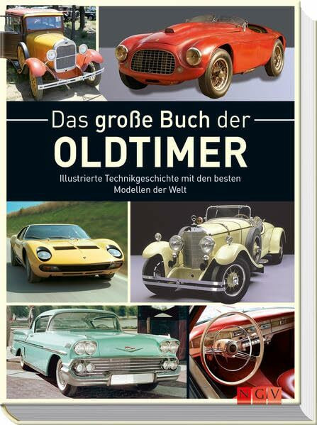 Das große Buch der Oldtimer: Illustrierte Technikgeschichte mit den besten Modellen der Welt