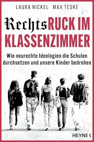 Rechtsruck im Klassenzimmer: Wie neurechte Ideologien die Schulen durchsetzen und unsere Kinder bedrohen