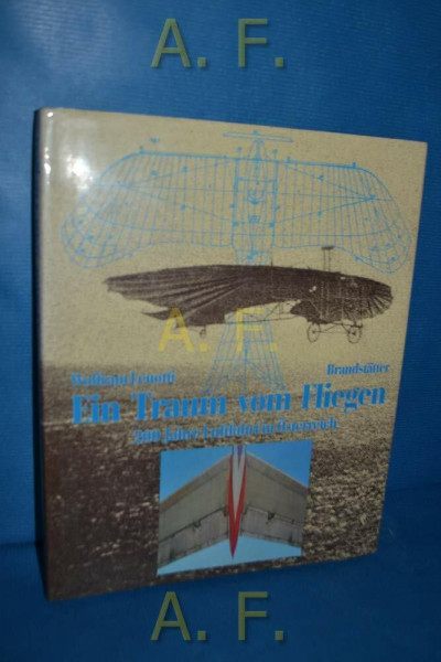 Ein Traum vom Fliegen. 200 Jahre Luftfahrt in Österreich