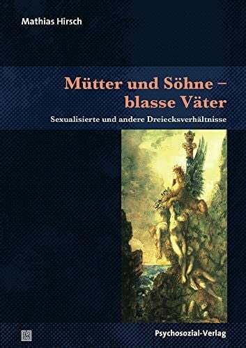 Mütter und Söhne – blasse Väter: Sexualisierte und andere Dreiecksverhältnisse (Bibliothek der Psychoanalyse)