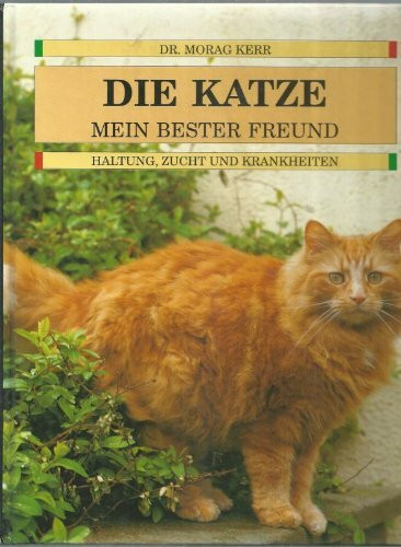 Die Katze. Mein bester Freund. Haltung, Zucht und Krankheiten.