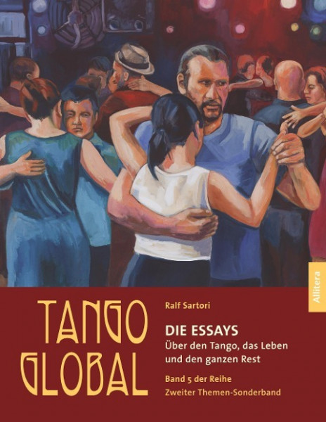 Tango global. Die Essays. Über den Tango, das Leben und den ganzen Rest
