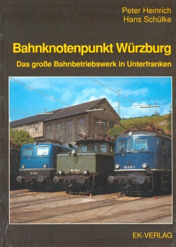 Bahnknotenpunkt Würzburg: Das grosse Bahnbetriebswerk in Unterfranken