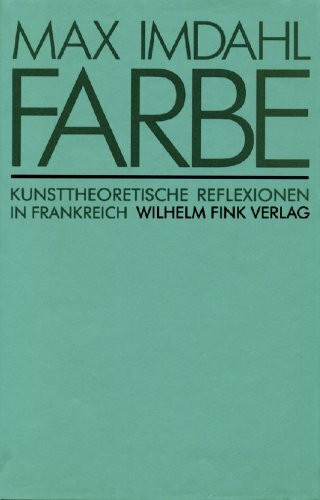 Farbe. Kunsttheoretische Reflexionen in Frankreich (Bild und Text)