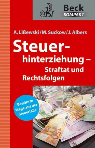 Steuerhinterziehung – Straftat und Rechtsfolgen: Bewährte Wege aus der Steuerfalle (Beck kompakt)