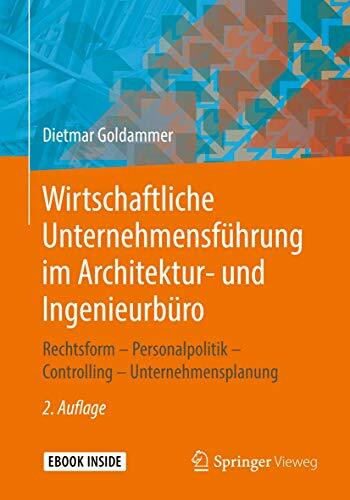 Wirtschaftliche Unternehmensführung im Architektur- und Ingenieurbüro: Rechtsform – Personalpolitik – Controlling – Unternehmensplanung