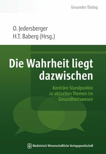 Die Wahrheit liegt dazwischen: Konträre Standpunkte zu aktuellen Themen im Gesundheitswesen (Gesunder Dialog – Schriftenreihe der HELIOS Kliniken)