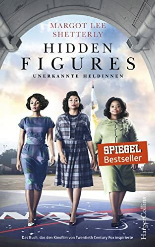 Hidden Figures - Unerkannte Heldinnen: Das Buch, das den Kinofilm von Twentieth Century Fox inspirierte. Deutsche Erstveröffentlichung
