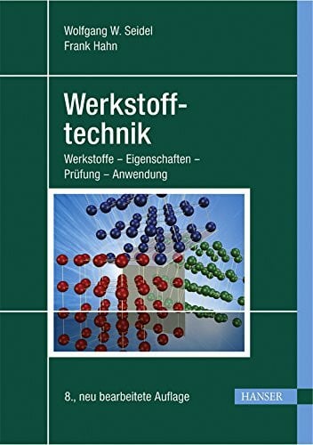 Werkstofftechnik: Werkstoffe - Eigenschaften - Prüfung - Anwendung